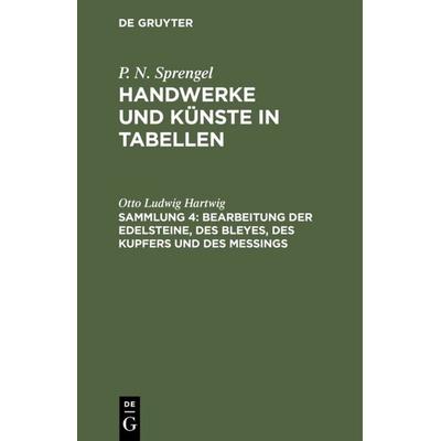 Bearbeitung der Edelsteine, des Bleyes, des Kupfers und des Meßings, Gebundene Ausgabe von Otto Ludwig Hartwig, De Gruyter, 978-3-11-131379-5