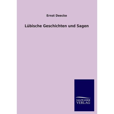 Lübische Geschichten und Sagen, Taschenbuch von Ernst Deecke, Salzwasser, 978-3-8460-1347-2