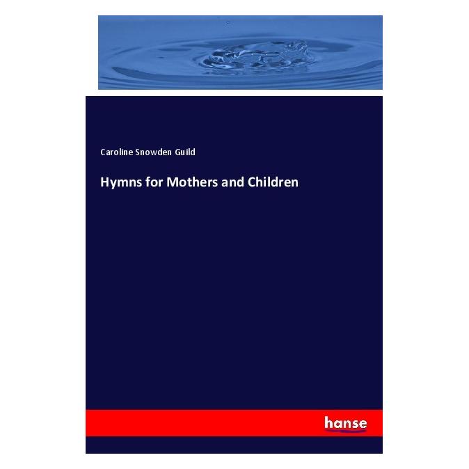 Hansebooks Hymns for Mothers and Children (Englisch, Softcover, Caroline Snowden Guild) (56065355)
