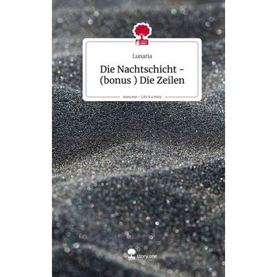 Die Nachtschicht -(bonus ) Die Zeilen. Life is a Story - story.one, Gebundene Ausgabe von Lunaria, Storylution, 978-3-7118-0646-8