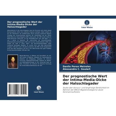 Der prognostische Wert der Intima-Media-Dicke der Halsschlagader, Taschenbuch von Danilo Peron Meireles,Alessandra C. Goulart, Verlag Unser Wissen,