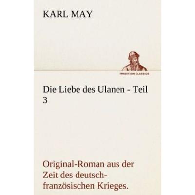 Die Liebe des Ulanen - Teil 3, Taschenbuch von Karl May, Tredition, 978-3-8424-7114-6