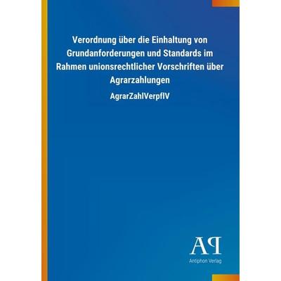 Verordnung über die Einhaltung von Grundanforderungen und Standards im Rahmen unionsrechtlicher Vorschriften über Agrarzahlungen, Taschenbuch von