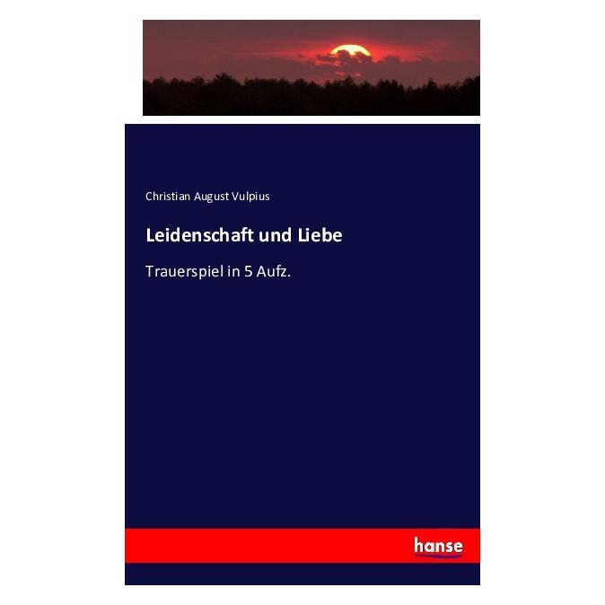Hansebooks Leidenschaft und Liebe (Deutsch, Christian August Vulpius, 2016) (55860522)