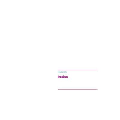 Irrsinn, Taschenbuch von Henrike Hahn, BoD – Books on Demand, 978-3-7386-2758-9