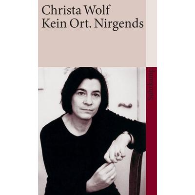 Kein Ort. Nirgends, Taschenbuch von Christa Wolf, Suhrkamp