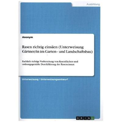 Rasen richtig einsäen (Unterweisung Gärtner/in im Garten¿ und Landschaftsbau), Taschenbuch von Anonym, GRIN, 978-3-668-97032-8