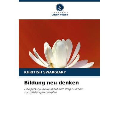 Bildung neu denken, Taschenbuch von Khritish Swargiary, Verlag Unser Wissen, 978-620-3-90492-5