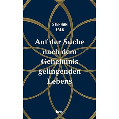 Auf der Suche nach dem Geheimnis gelingenden Lebens, Gebundene Ausgabe von Stephan Falk, Bene!, 978-3-96340-359-0