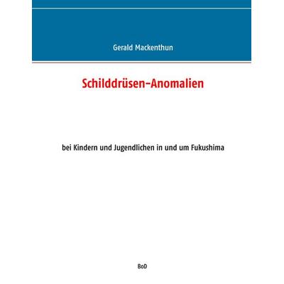 Schilddrüsen-Anomalien, Taschenbuch von Gerald Mackenthun, BoD – Books on Demand, 978-3-7386-0583-9