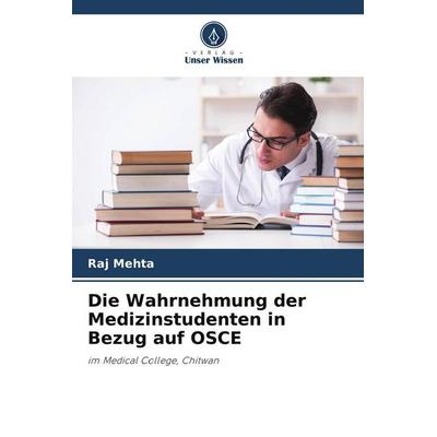 Die Wahrnehmung der Medizinstudenten in Bezug auf OSCE, Taschenbuch von Raj Mehta, Verlag Unser Wissen, 978-620-4-90983-7