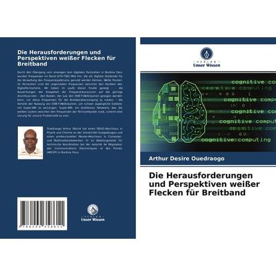 Die Herausforderungen und Perspektiven weißer Flecken für Breitband, Taschenbuch von Arthur Désiré Ouédraogo, Verlag Unser Wissen, 978-620-4-35861-1