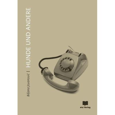 Hunde und Andere, Gebundene Ausgabe von Biljana Jovanovic, Eta Verlag, 978-3-949249-16-7