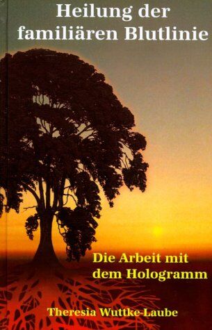 Theresia Wuttke-Laube - Heilung der familiären Blutlinie. Die Arbeit mit dem Hologramm - Preis vom 11.10.2026 03:10:56 h