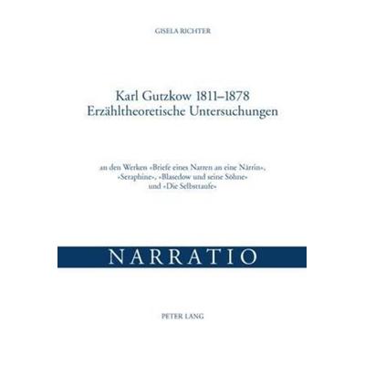 Richter, G: Karl Gutzkow 1811-1878. Erzähltheoretische Unter, Taschenbuch von Gisela Richter, Peter Lang AG, Internationaler Verlag der