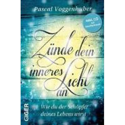 Zünde dein inneres Licht an, Gebundene Ausgabe von Pascal Voggenhuber, Giger Verlag