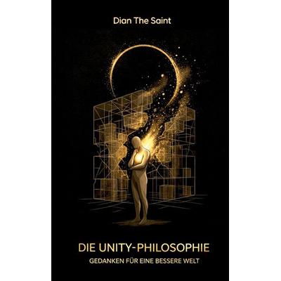 Die Unity-Philosophie, Taschenbuch von Dian TheSaint, BoD – Books on Demand, 978-3-695-71165-9