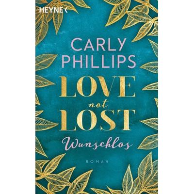 Love not Lost - Wunschlos, Taschenbuch von Carly Phillips, Heyne, 978-3-453-42405-0