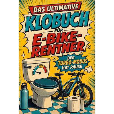 Das ultimative Klobuch für E-Bike-Rentner, Taschenbuch von Ben Fischer, Tiptop, 978-3-696-10319-4