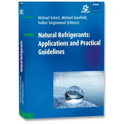 Natural Refrigerants: Applications and Practical Guidelines, Fachbücher von Michael Eckert, Volker Siegismund, Michael Kauffeld
