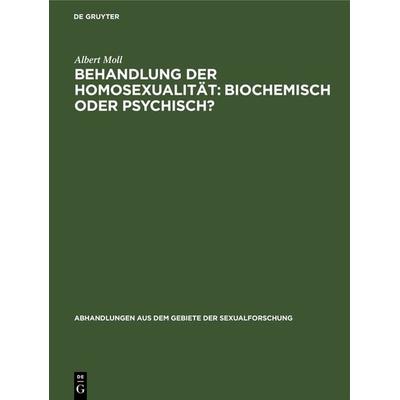 Behandlung der Homosexualität: biochemisch oder psychisch?, Gebundene Ausgabe von Albert Moll, De Gruyter, 978-3-11-105024-9