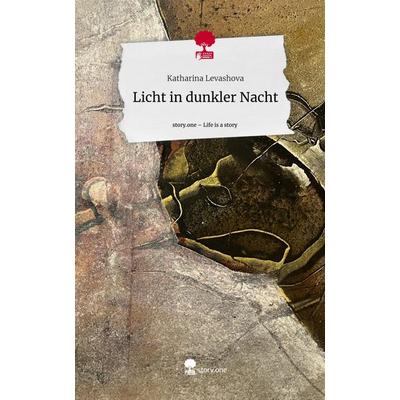 Licht in dunkler Nacht. Life is a Story - story.one, Gebundene Ausgabe von Katharina Levashova, Story.one publishing, 978-3-7115-0756-3