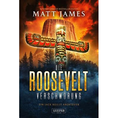 DIE ROOSEVELT-VERSCHWÖRUNG, Taschenbuch von Matt James, Luzifer Verlag, 978-3-95835-701-3