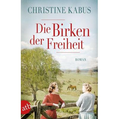 Die Birken der Freiheit, Taschenbuch von Christine Kabus, Aufbau TB
