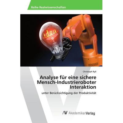 Analyse für eine sichere Mensch-Industrieroboter Interaktion, Taschenbuch von Christoph Ryll, AV Akademikerverlag, 978-620-2-21115-4