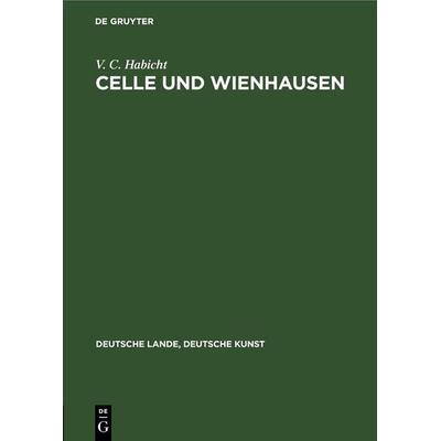 Celle und Wienhausen, Gebundene Ausgabe von V. C. Habicht, De Gruyter, 978-3-11-235715-6