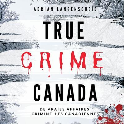 True Crime Canada - Adrian Langenscheid, Audio, 4067248401989