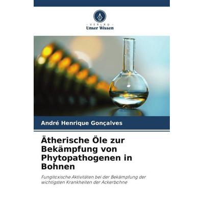 Ätherische Öle zur Bekämpfung von Phytopathogenen in Bohnen, Taschenbuch von André Henrique Gonçalves, Verlag Unser Wissen, 978-620-5-93714-3