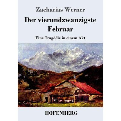Der vierundzwanzigste Februar, Taschenbuch von Zacharias Werner, Henricus - Edition Deutsche Klassik GmbH, Berlin, 978-3-8430-7160-4