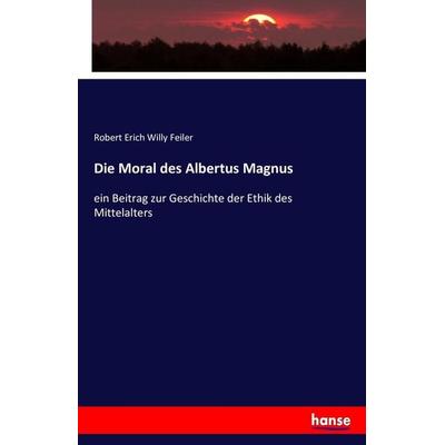 Die Moral des Albertus Magnus, Taschenbuch von Robert Erich Willy Feiler, Hansebooks, 978-3-7433-8508-5