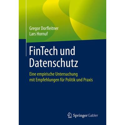 FinTech und Datenschutz, Taschenbuch von Gregor Dorfleitner,Lars Hornuf, Springer Fachmedien Wiesbaden GmbH, 978-3-658-26499-4