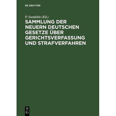 Sammlung der neuern deutschen Gesetze über Gerichtsverfassung und Strafverfahren, Gebundene Ausgabe von , De Gruyter, 978-3-11-128577-1