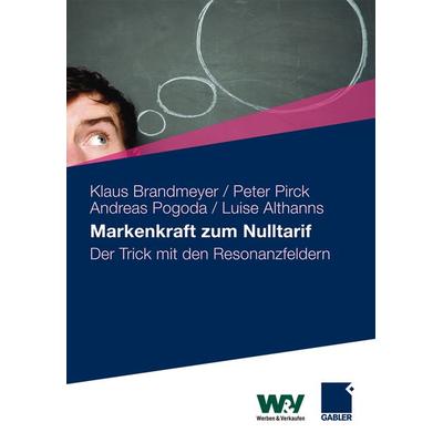 Markenkraft zum Nulltarif, Gebundene Ausgabe von Klaus Brandmeyer,Peter Pirck,Andreas Pogoda,Luise Althanns, Betriebswirtschaftlicher Verlag Gabler,