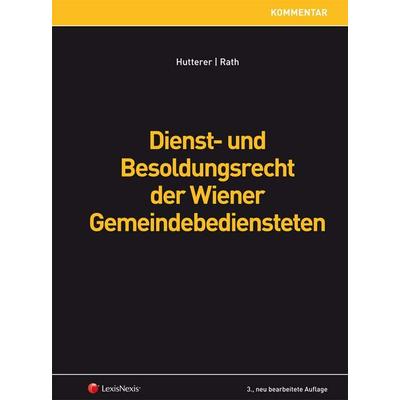 Dienst- und Besoldungsrecht der Wiener Gemeindebediensteten, Gebundene Ausgabe von Helmut Hutterer,Sabine Rath, LexisNexis Verlag ARD ORAC GmbH,