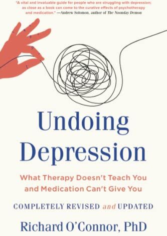 Richard O'Connor PhD - Undoing Depression: What Therapy Doesn't Teach You and Medication Can't Give You - Preis vom 09.10.2026 07:28:09 h