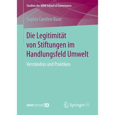 Die Legitimität von Stiftungen im Handlungsfeld Umwelt, Taschenbuch von Sophia Caroline Baur, Springer Fachmedien Wiesbaden GmbH, 978-3-658-18719-4
