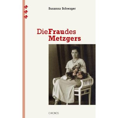 Die Frau des Metzgers, Gebundene Ausgabe von Susanna Schwager, Chronos