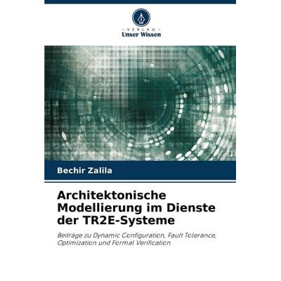 Architektonische Modellierung im Dienste der TR2E-Systeme, Taschenbuch von Bechir Zalila, Verlag Unser Wissen, 978-620-7-18775-1
