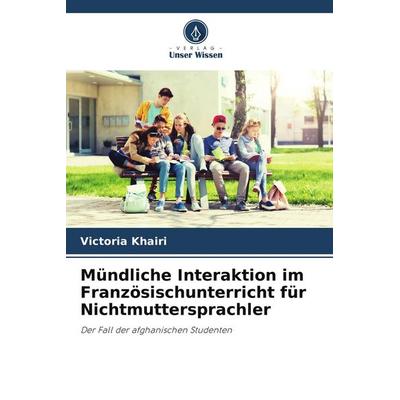 Mündliche Interaktion im Französischunterricht für Nichtmuttersprachler, Taschenbuch von Victoria Khairi, Verlag Unser Wissen