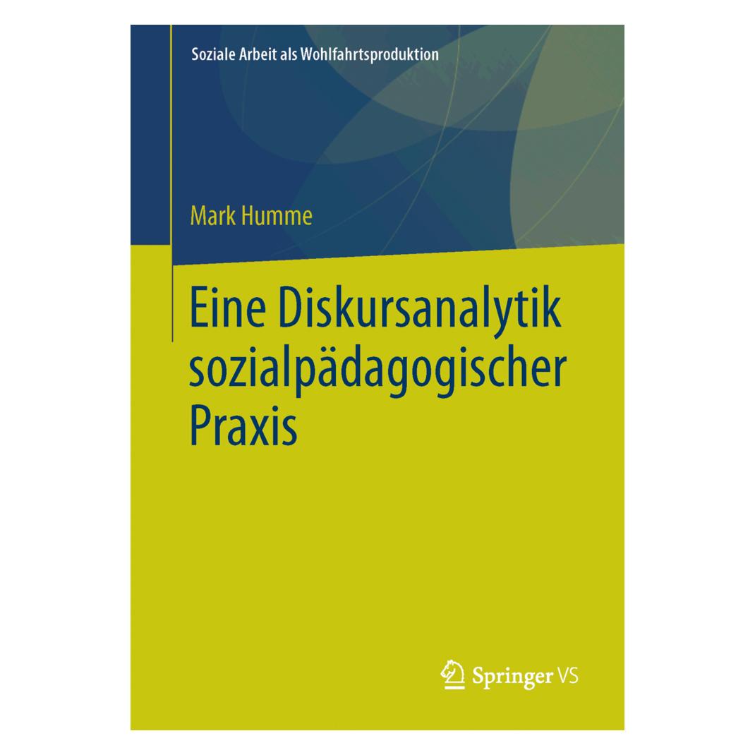 Springer Eine Diskursanalytik sozialpädagogischer Praxis (Deutsch, Softcover, Mark Humme) (55603806)