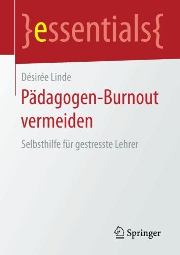 Désirée Linde - Pädagogen-Burnout vermeiden: Selbsthilfe für gestresste Lehrer (essentials) - Preis vom 10.10.2026 11:48:34 h
