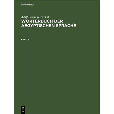Wörterbuch der aegyptischen Sprache. Band 2, Gebundene Ausgabe von , De Gruyter, 978-3-11-261321-4