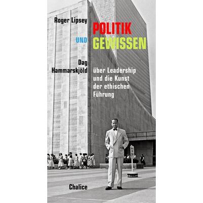 Politik und Gewissen, Taschenbuch von Roger Lipsey,Dag Hammarskjöld, Chalice, 978-3-942914-47-5