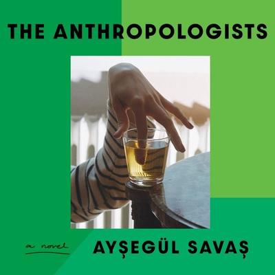 The Anthropologists - Aysegül Savas, Audio, 9781639733088