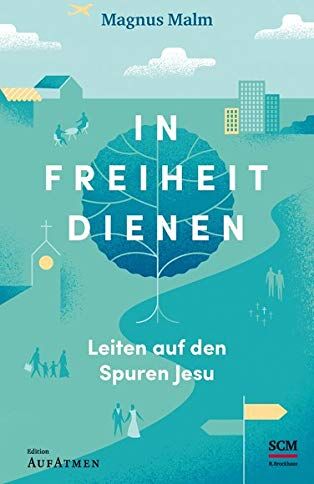Magnus Malm - In Freiheit dienen: Leiten auf den Spuren Jesu (Edition Aufatmen) - Preis vom 30.09.2026 09:01:18 h