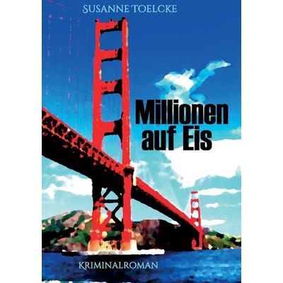 Millionen auf Eis, Taschenbuch von Susanne Toelcke, Tredition, 978-3-7323-4934-0